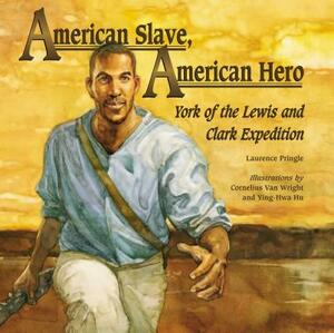 American Slave, American Hero: York of the Lewis and Clark Expedition by Laurence Pringle