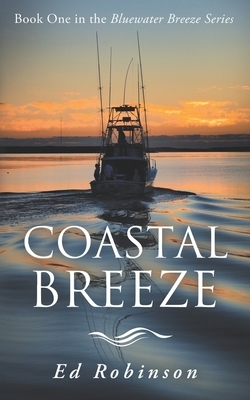 Coastal Breeze: Book One in the Bluewater Breeze Series by Ed Robinson