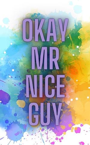 Okay Mr. Nice Guy by Hollis Shiloh