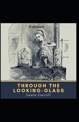 Through the Looking Glass: Illustrated by Lewis Carroll