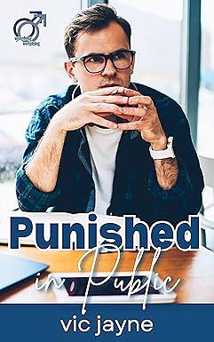 Punished in Public: An M/M Exhibitionism Romance by Vic Jayne