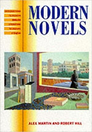 Modern Novels: Introductions To Modern English Literature For Students Of English by Robert Hill, Alex Martin