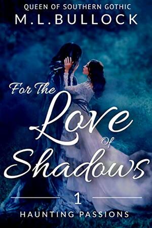 For the Love of Shadows by M.L. Bullock