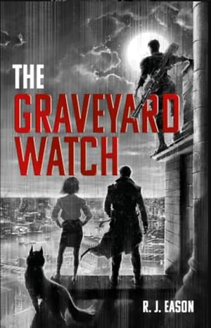The Graveyard Watch by R.J. Eason