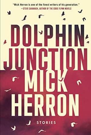 Dolphin Junction : Stories by Mick Herron