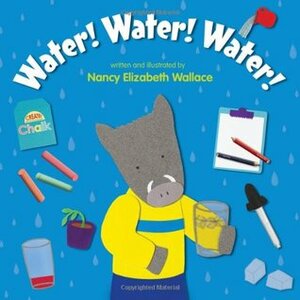 Water! Water! Water! by Nancy Elizabeth Wallace