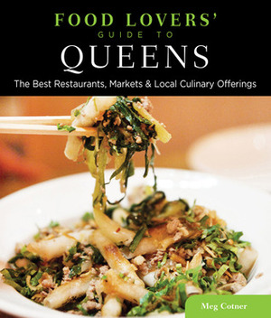 Food Lovers' Guide to&reg; Queens: The Best Restaurants, Markets & Local Culinary Offerings by Meg Cotner