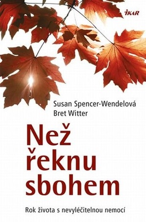 Než řeknu sbohem (Until I Say Goodbye, #1). by Susan Spencer-Wendel, Marcela Nejedlá, Bret Witter