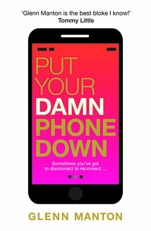 Put Your Damn Phone Down by Glenn Manton