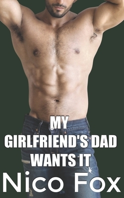 My Girlfriend's Dad Wants It by Nico Fox