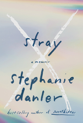 Stray: A Memoir by Stephanie Danler