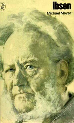 Ibsen by Michael Meyer