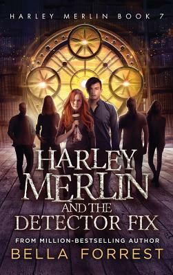 Harley Merlin and the Detector Fix by Bella Forrest