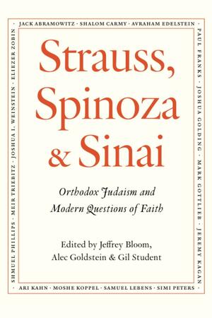 Strauss, Spinoza & Sinai: Orthodox Judaism and Modern Questions of Faith by Paul Franks, Leo Strauss, Jack Abramowitz, Shmuel Phillips, Samuel Lebens, Alec Goldstein, Moshe Koppel, Avraham Edelstein, Simi Peters, Jeffrey Bloom, Jeremy Kagan, Shalom Carmy, Gil Student, Mark Gottlieb, Baruch Spinoza, Ari D. Kahn, Eliezer Zobin, Joshua I. Weinstein, Meir Triebitz