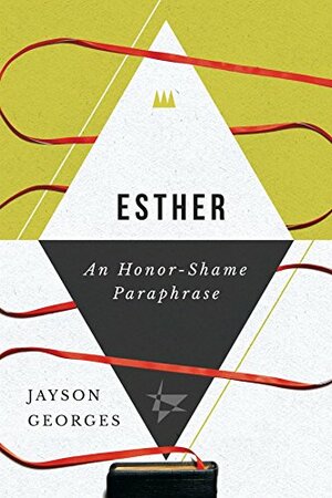 Esther: An Honor-Shame Paraphrase by Jayson Georges