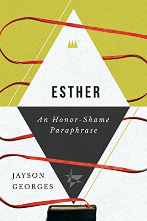 Esther: An Honor-Shame Paraphrase by Jayson Georges