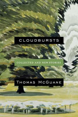 Cloudbursts: New and Collected Stories by Thomas McGuane