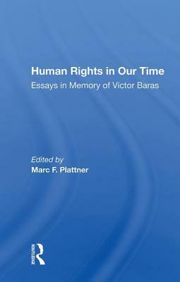 Human Rights in Our Time: Essays in Memory of Victor Baras by 