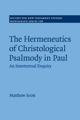 The Hermeneutics of Christological Psalmody in Paul by Matthew Scott