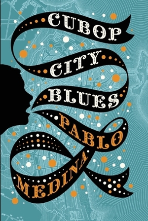 Cubop City Blues by Pablo Medina