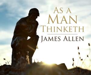 As a Man Thinketh by James Allen