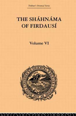 The Shahnama of Firdausi: Volume VI by Edmond Warner, Arthur George Warner