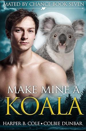 Make Mine A Koala by Colbie Dunbar, Harper B. Cole