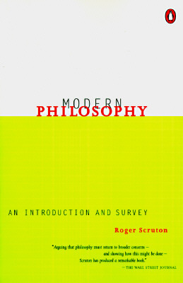 Modern Philosophy: An Introduction and Survey by Roger Scruton