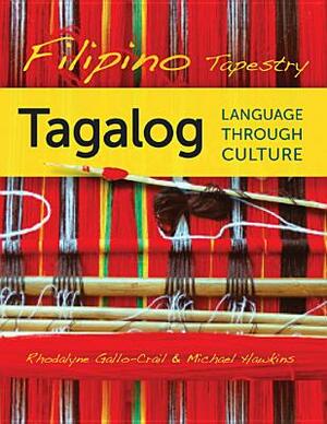 Filipino Tapestry: Tagalog Language Through Culture by Michael Hawkins, Rhodalyne Gallo-Crail