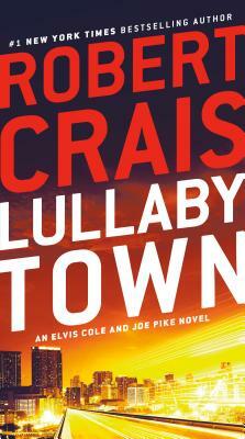 Lullaby Town: An Elvis Cole and Joe Pike Novel by Robert Crais