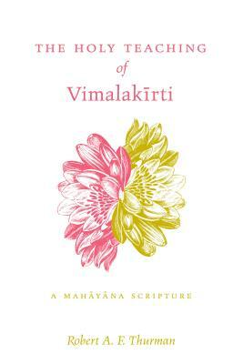 The Holy Teaching of Vimalak&#299;rti: A Mah&#257;y&#257;na Scripture by Robert A.F. Thurman