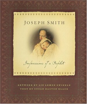 Joseph Smith: Impressions of a Prophet by Liz Lemon Swindle, Susan Easton Black