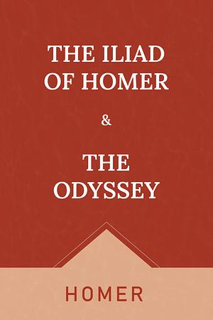 The Iliad of Homer & The Odyssey by Homer