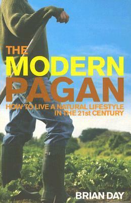 The Modern Pagan: How to Live a Natural Lifestyle in the 21st Century by Brian Day