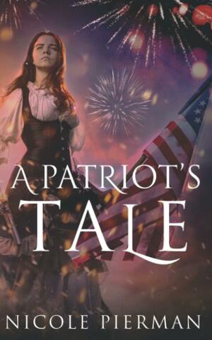 A Patriot's Tale by Nicole Pierman