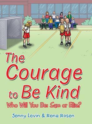 The Courage to Be Kind by Rena Rosen, Jenny Levin