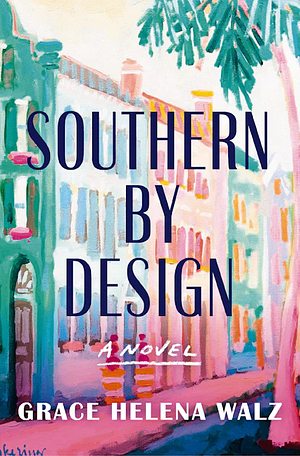 Southern by Design by Grace Helena Walz