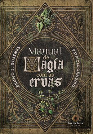 Manual de Magia com as Ervas by Bruno J. Gimenes, Patrícia Cândido