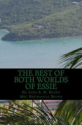 The Best of Both Worlds of Essie: Island Style Novel by Berthalicia Fonsec Brown, Luke Am Brown