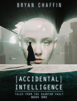 Accidental Intelligence by Bryan Chaffin