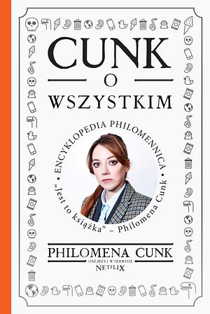 Cunk o wszystkim: Encyklopedia Philomennica by Philomena Cunk