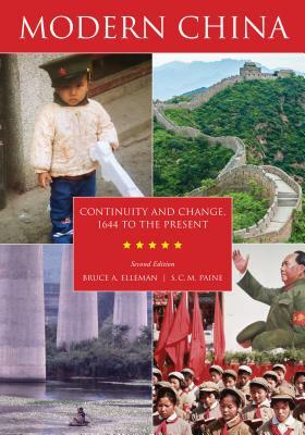 Modern China: Continuity and Change, 1644 to the Present by Bruce A. Elleman, S. C. Paine