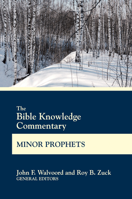 The Bible Knowledge Commentary Minor Prophets by 