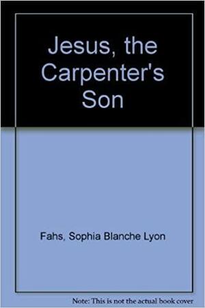 Jesus the Carpenter's Son by Sophia Lyon Fahs