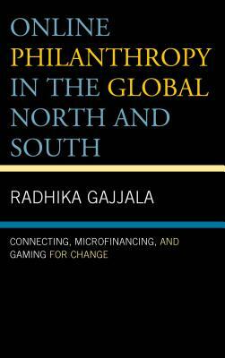 Online Philanthropy in the Global North and South: Connecting, Microfinancing, and Gaming for Change by Radhika Gajjala