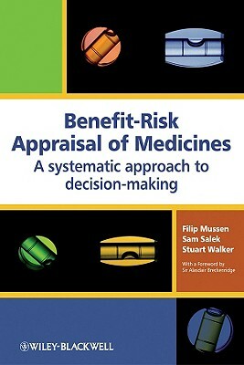 Benefit-Risk Appraisal of Medicines: A Systematic Approach to Decision-Making by Sam Salek, Stuart Walker, Filip Mussen