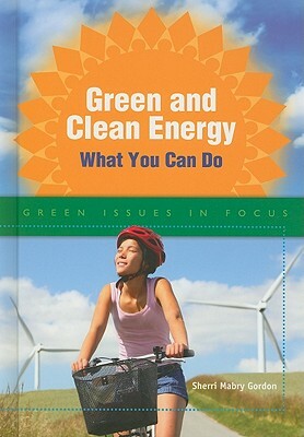 Green and Clean Energy: What You Can Do by Sherri Mabry Gordon