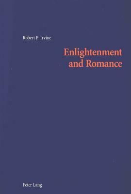 Enlightenment and Romance: Gender and Agency in Smollett and Scott by Robert P. Irvine