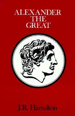 Alexander The Great by J.R. Hamilton