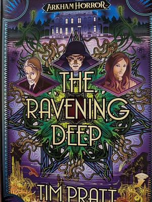 The Ravening Deep: An Arkham Horror Novel by Tim Pratt